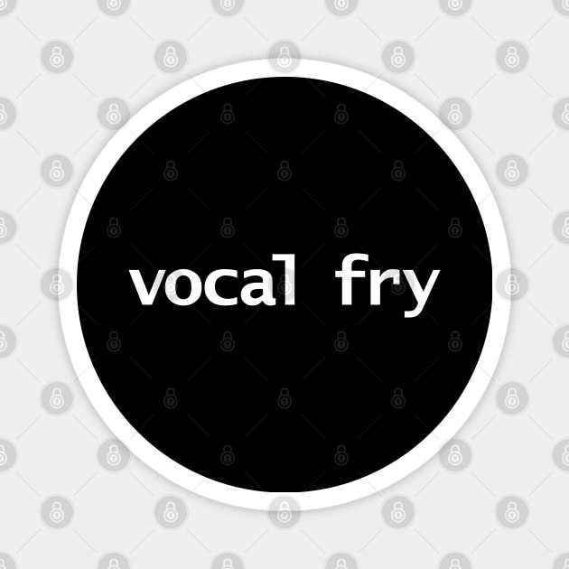 Vocal Fry Funny Typography Magnet by ellenhenryart